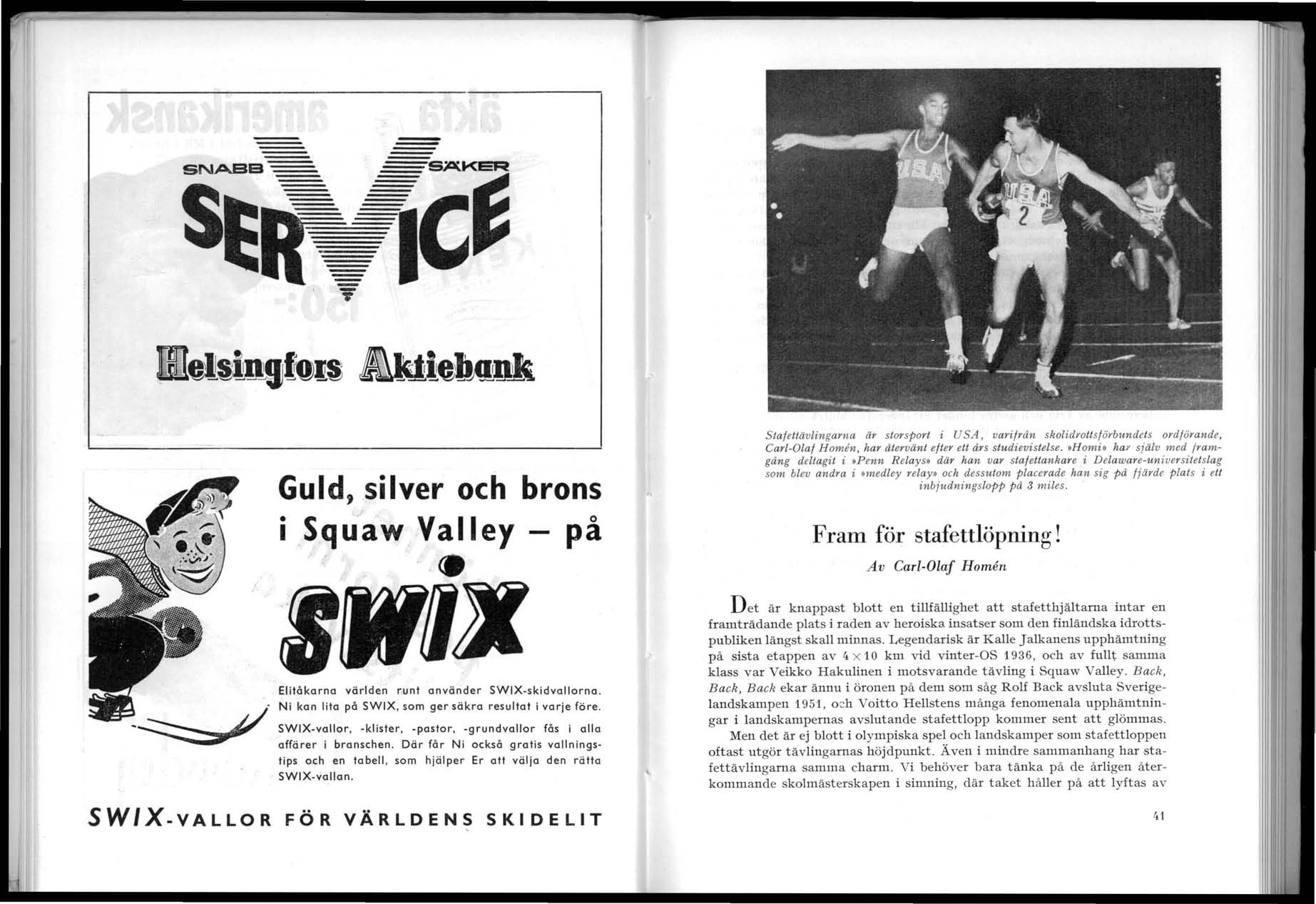--- -- - -- - ~--- SNABB S~R1. T ::::::=:SÄKER C~ Stafettävlingarna är stonport i USA, varifrdn skolidyottsförbundets ordförande, Carl-Olaf H omen, har dtervänt efter ett drs studievistelse. H omi.
