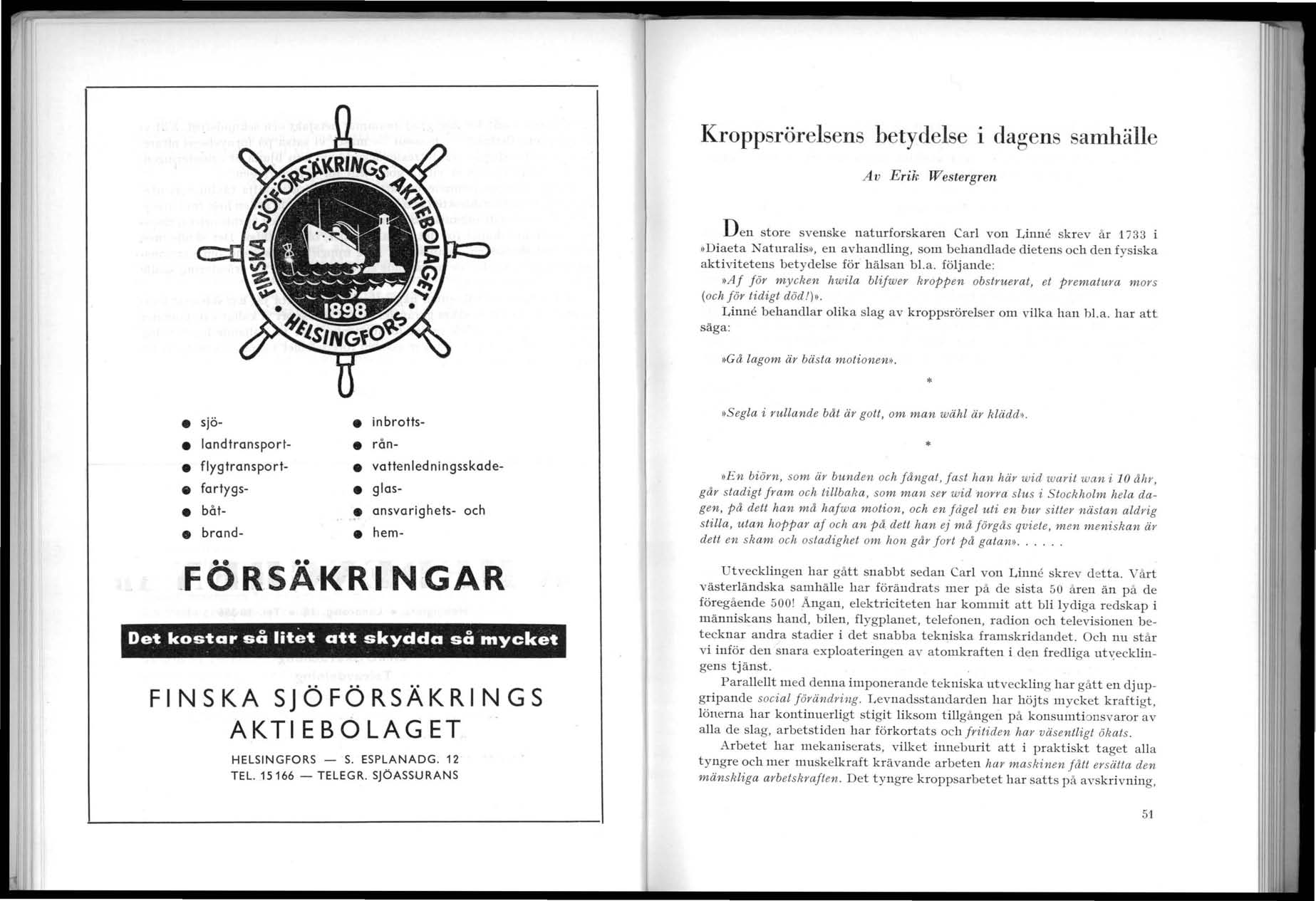 Kroppsrörelsens betydelse i dagens samhälle A v E rik Westergren D en st ore svensk e n aturforsk aren Carl von Linne skrev år 1733 i.)diaet a N aturalis.