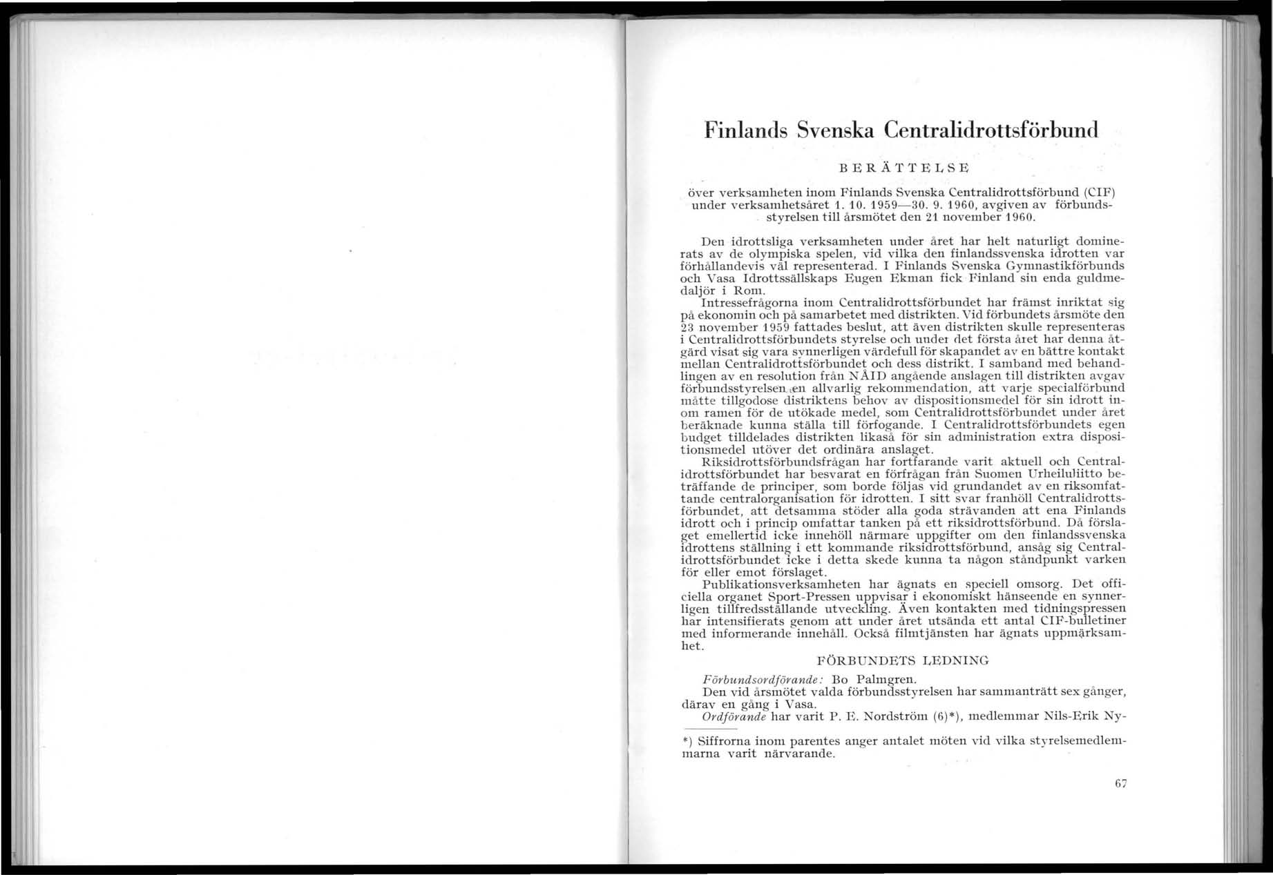 Finlands Svenska Centralidrottsförbund BERÄTTELSE över verksamheten inom Finlands Svenska Centralidrottsförbund (CF) under verksamhetsåret 1. 10. 1959-30. 9. 196 0, avgiven av förbunds.