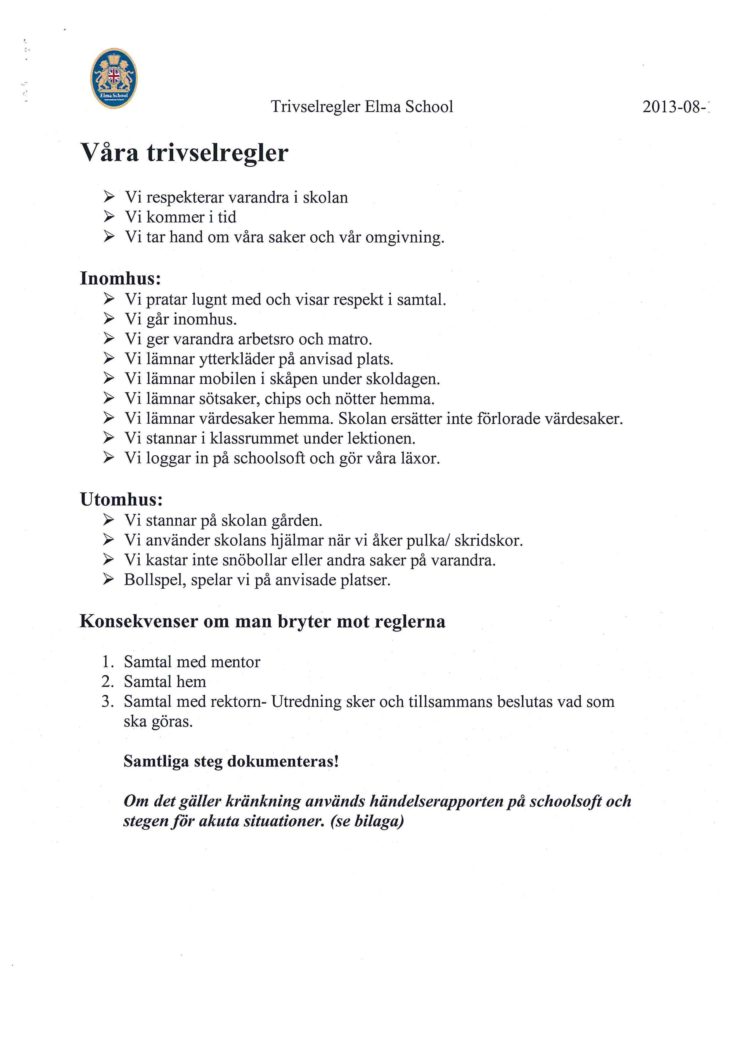 ,_,- v ara trivselregler ~ Vi respekterar varandra i skolan ~ Vi kommer i tid ~ Vi tar hand om vara saker och var omgivning. lnomhus: ~ Vi pratar lugnt med och visar respekt i samtal.