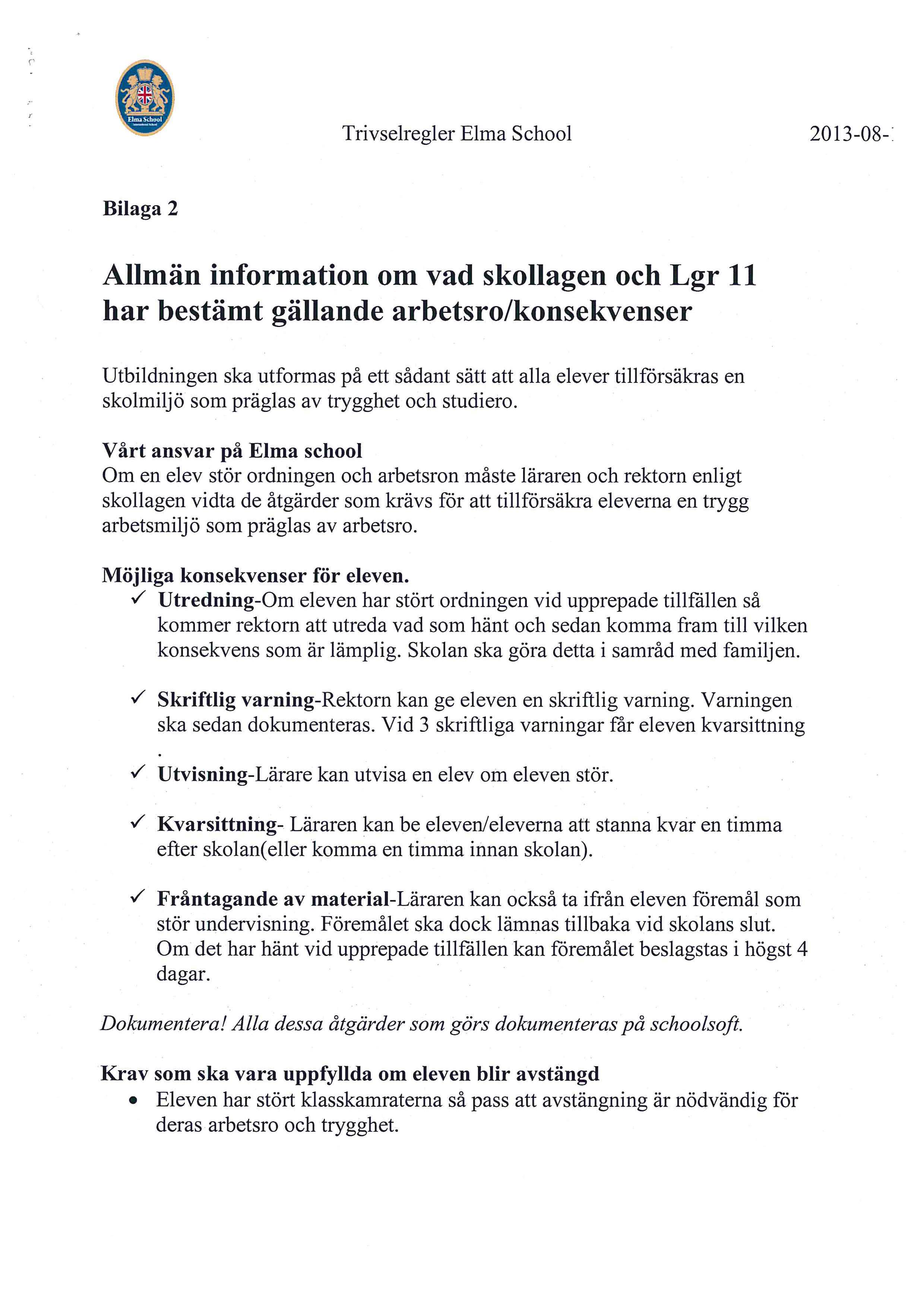 ~ g 2013-08-: Bilaga 2 Allman information om vad skollagen och Lgr 11 bar bestamt gallande arbetsro/konsekvenser Utbildningen ska utformas pa ett sadant satt att alla elever tillforsakras en