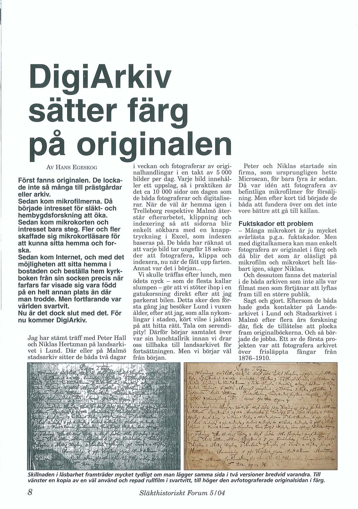 DigiArkiv sätter farg på originalen Först fanns originalen. De lockade inte så många till prästgårdar eller arkiv. Sedan kom mikrofilmerna.