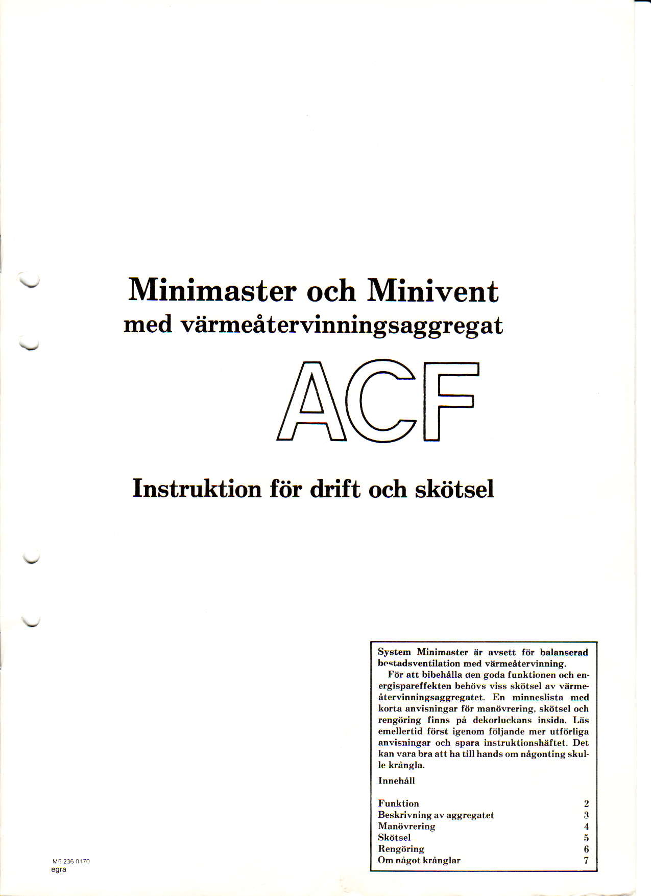 Minimaster oeh Minivent med vdrmeritervinningsaggregat ACF Instruktion ftir drift och skiitsel Sy8tem MiDimadtd {r avaett f6r balaaserad bctadsventilation ned vdrmeeterinning.