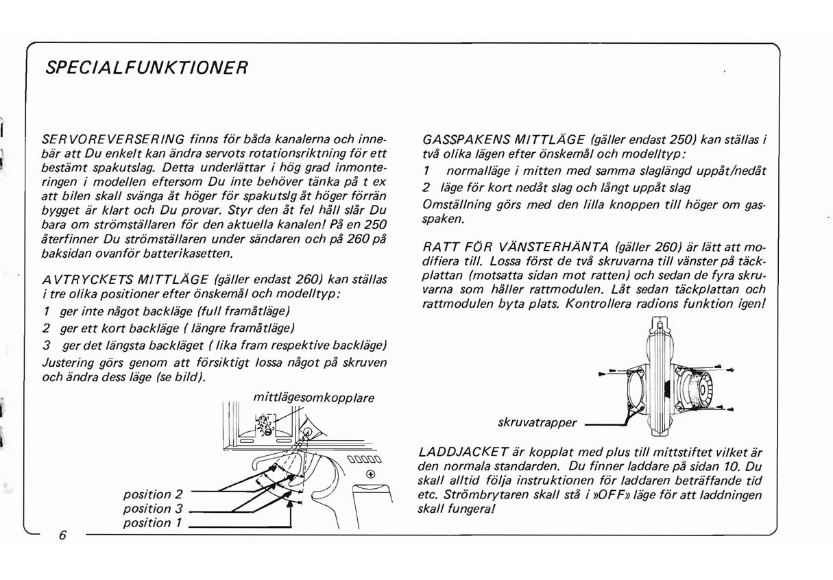 SPECIAL FUNKTIONER SERVOREVERSERING Finns for bjda kanalerna och inne GASSPAKENS MITTLAGE (galler endast 250) kan stallas i bar att Du enkelt kan andra servots rotationsriktning for ett tva olika