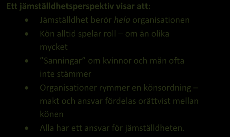 jämställdhetsanalyser och uppföljningar Punkterna ovan måste dock in i ett sammanhang och jämställdhetsintegrering kan ske på en mängd olika sätt, med olika målsättningar och metoder.