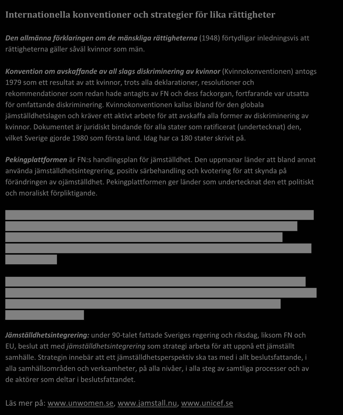 Internationella konventioner och strategier för lika rättigheter Den allmänna förklaringen om de mänskliga rättigheterna (1948) förtydligar inledningsvis att rättigheterna gäller såväl kvinnor som