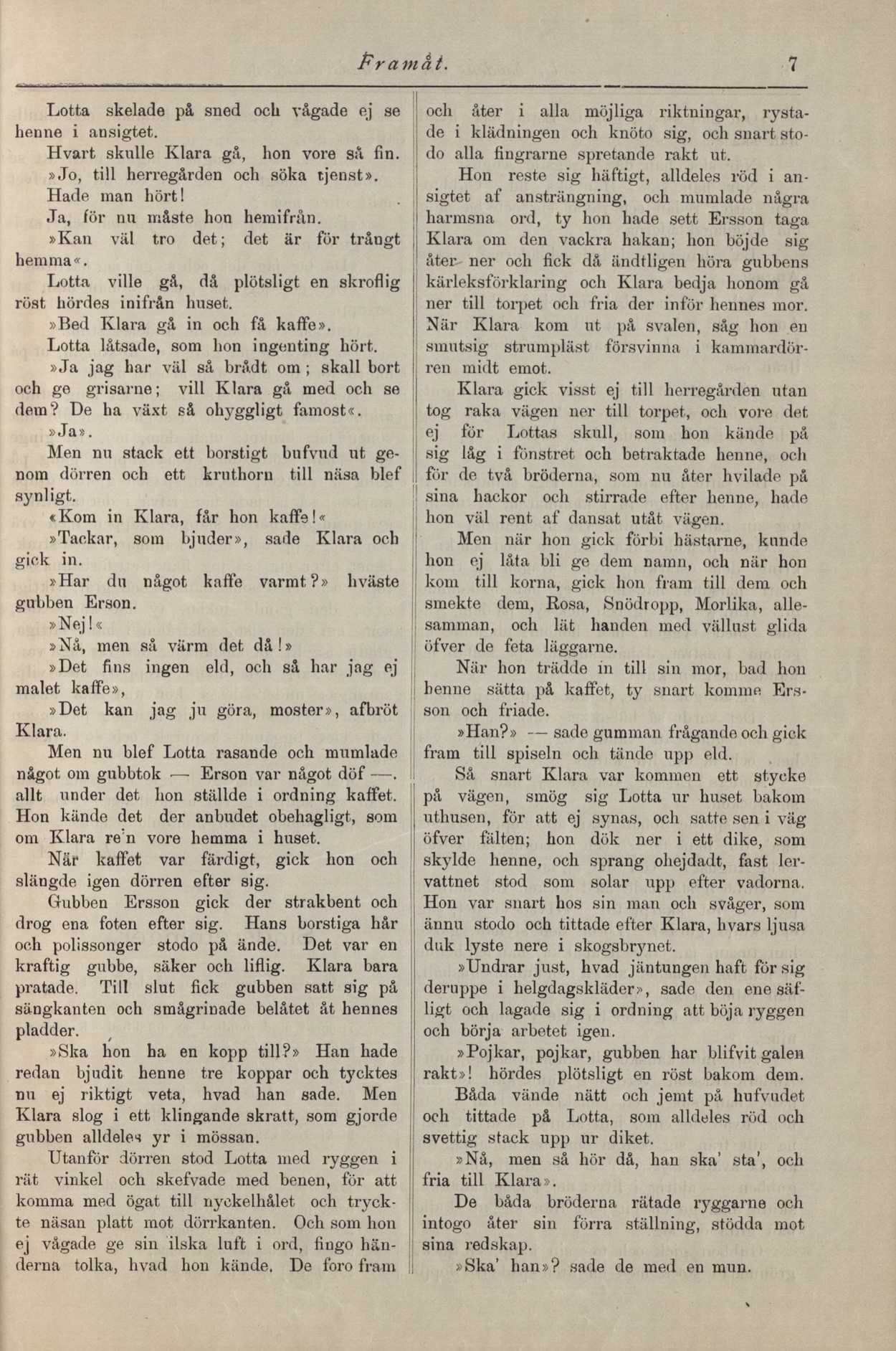 Pr a må t. 7 Lotta skelade på sned och vågade ej se henne i ansigtet. Hvart sknlle Klara gå, hon vore så fin.».to, till herregården och söka tjenst». Hade man hörtl Ja, för nu måste hon hemifrån.