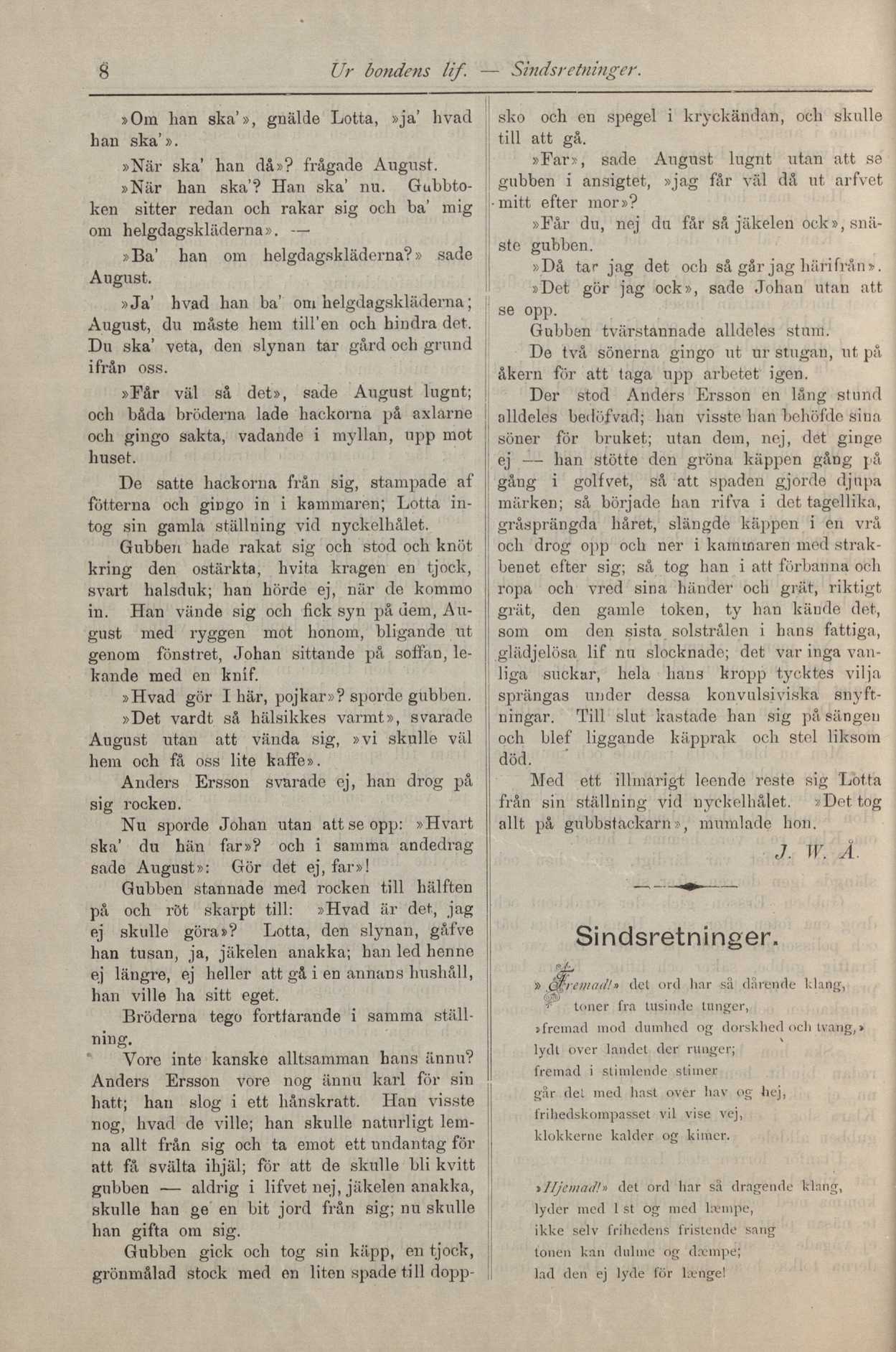 g Ur bondens Ii f. - Sindsretninger.»Om han ska'», gnälde Lotta,»ja' hvad Lan ska'».»när ska' han då»? frågade August.»När han ska'? Han ska' nu.