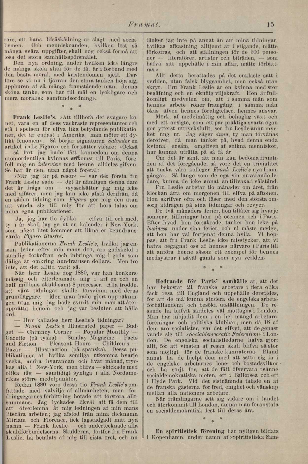 rare, att hans lifsåskådning är slägt med socialismen. Och menniskoanden, hvilken löst så mänga svåra uppgifter, skall nog också förmå att lösa det stora samhällsspörsmålet.