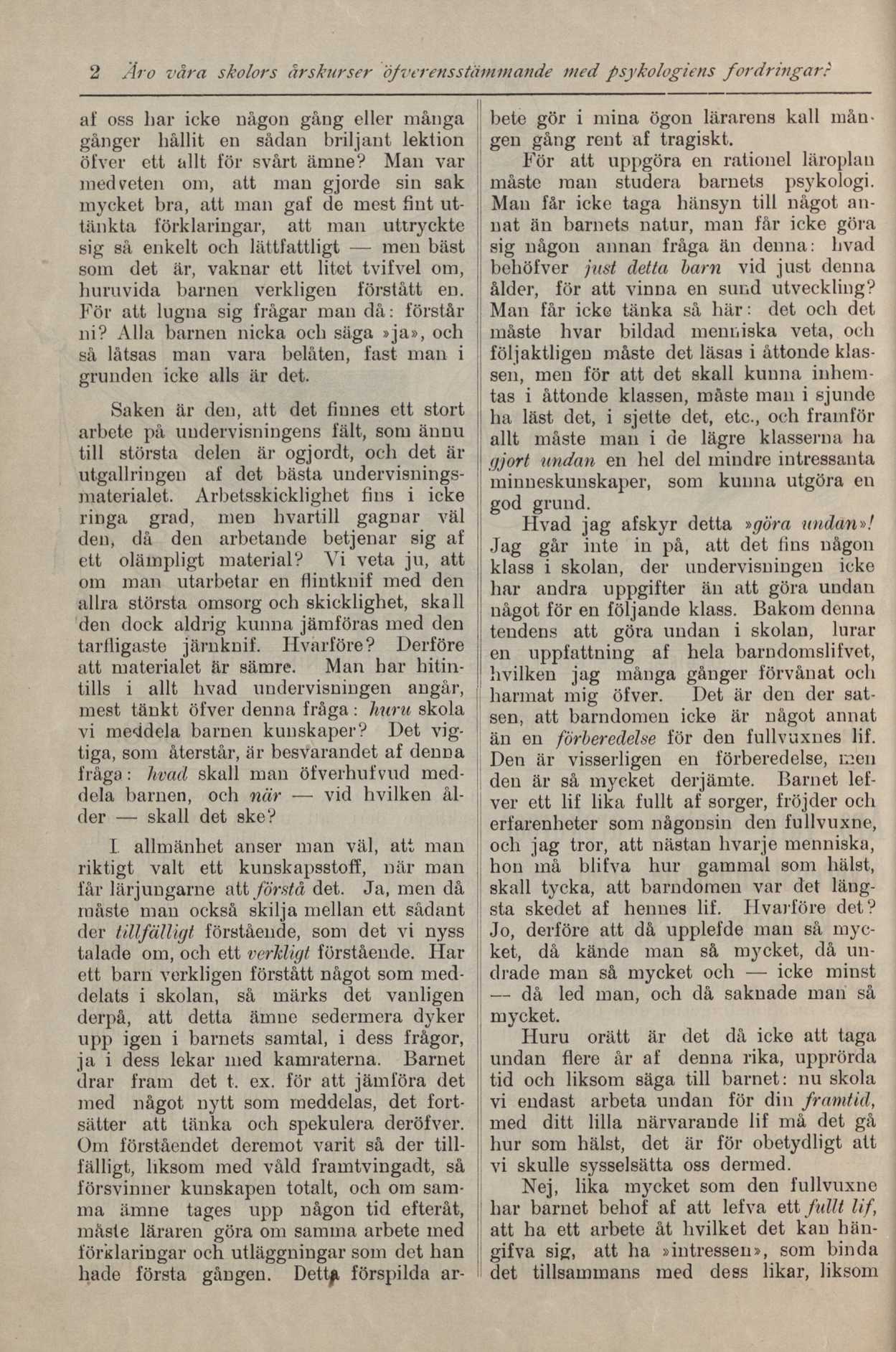 2 Är o våra skolors årskurser dfverensstämmande med psykologiens fordringar? af oss liar icke någon gäng eller många gånger hållit en sådan briljant lektion öfver ett allt för svårt ämne?