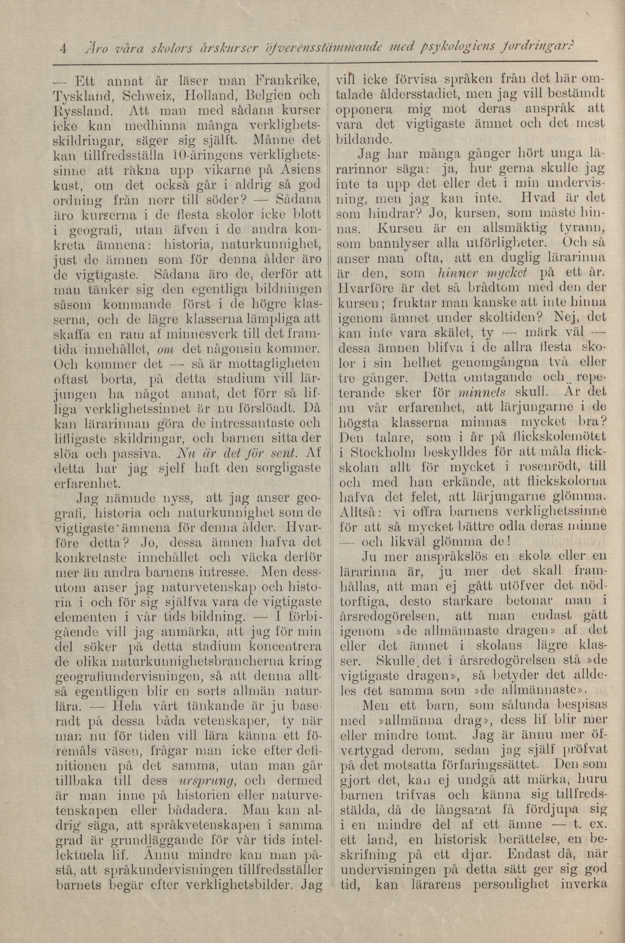 4 Ar o våra skolors årskurser djverens stämmande med psykologiens fordringarr Ett annat år läser man Frankrike, Tyskland, Schweiz, Holland, Belgien och Ryssland.