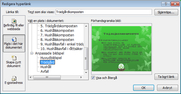 Visa presentationen som ett bildspel och kontrollera länkarna. Spara presentationen med namnet Komposten anpassat och stäng sedan den.