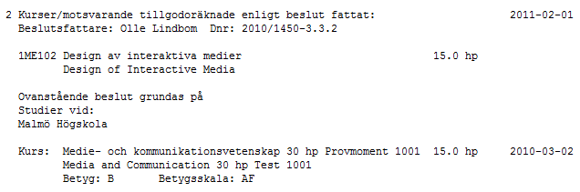 Prov som tillgodoräknas som hel kurs (fristående kurser) RS21 Det finns en annan typ av tillgodoräknande, som gäller fristående kurser vid Linnéuniversitetet.