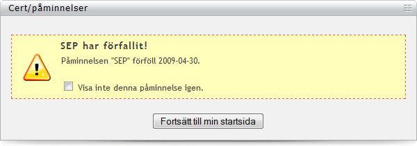 myweblog Personlig loggbok 4.5.3.3 Cert/påminnelser Har du någonsin tänkt Oj - går mitt certifikat ut om en vecka?!? Då kan detta verktyg förhoppningsvis bespara dig liknande överraskningar i framtiden.