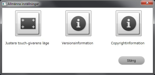Öppna Allmänna inställningar Öppna Allmänna inställningar För att kontrollera systeminformation eller justera touch-givaren, öppnar du fönstret Allmänna inställningar.