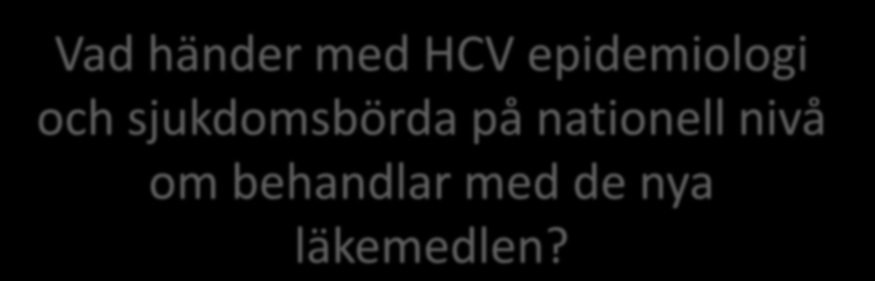 Vad händer med HCV epidemiologi och sjukdomsbörda på nationell nivå om behandlar