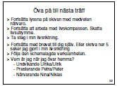 Bilderna 30-32. Planera att öva mellan träffarna. 10 min. Syfte: Att tillsammans med ungdomarna planera vilka steg de kan ta i sin livsriktning under veckan som kommer.