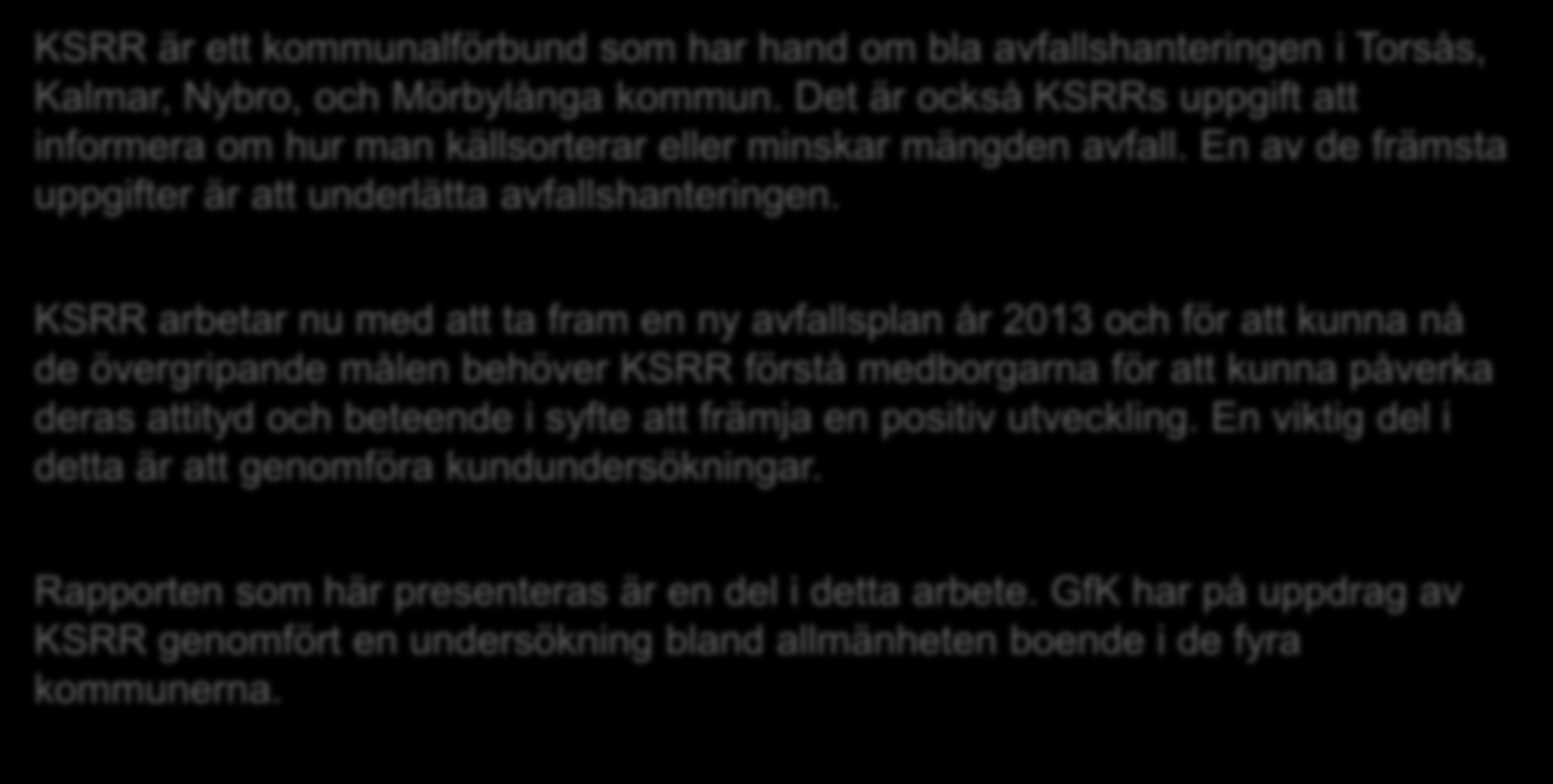 Bakgrund KSRR är ett kommunalförbund som har hand om bla avfallshanteringen i Torsås, Kalmar, Nybro, och Mörbylånga kommun.