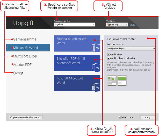 1. Klicka på valfri flik till vänster i fönstret Uppgift: o Snabbstart innehåller de vanligaste ABBYY FineReader uppgifterna o Microsoft Word innehåller uppgifter som automatiserar konvertering av