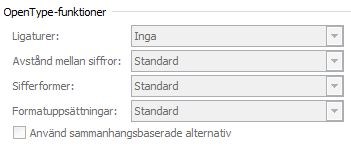 OpenType Finjustera text med OpenType-funktioner Word 2010 innehåller stöd för avancerade funktioner för textformatering, till exempel en mängd olika ligaturinställningar och möjligheten att välja