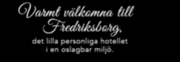 armt välkomna till Fredriksborg, VÅRT EGET SKÄRGÅRDSPARADIS V a r m t v ä l k o m n a t i l l Fredriksborg, det lilla personliga hotellet i en oslagbar miljö.
