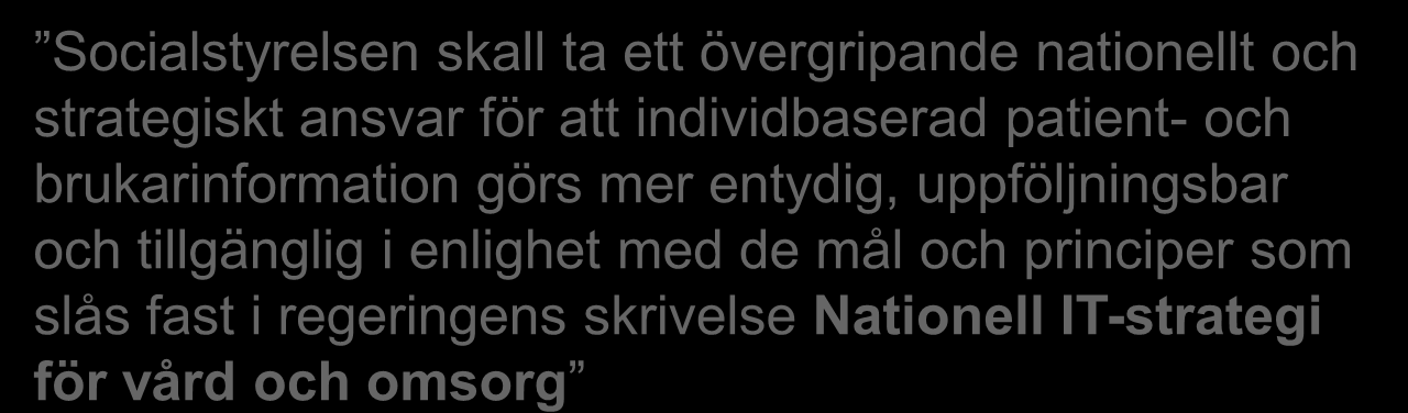 Nationell IT-strategi för vård och omsorg Ett regeringsuppdrag 23 maj 2007 Socialstyrelsen skall ta ett övergripande nationellt och strategiskt ansvar för att individbaserad patient- och