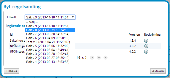 3.1.8.2.1 Byt regelsamling En administratör kan välja att byta tillbaka till en tidigare regelsamling. Den regelsamling som var aktiv kan återaktiveras vid senare tillfälle. Gör så här: 1.