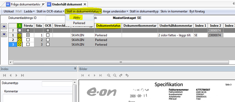 6 Kryssa i boxen i första S-kolumnen för raderna. Krysset innebär att raderna nu kan statusändras. Under Ställ in dokumentstatus välj Aktiv, vilket då slår igenom på raden.