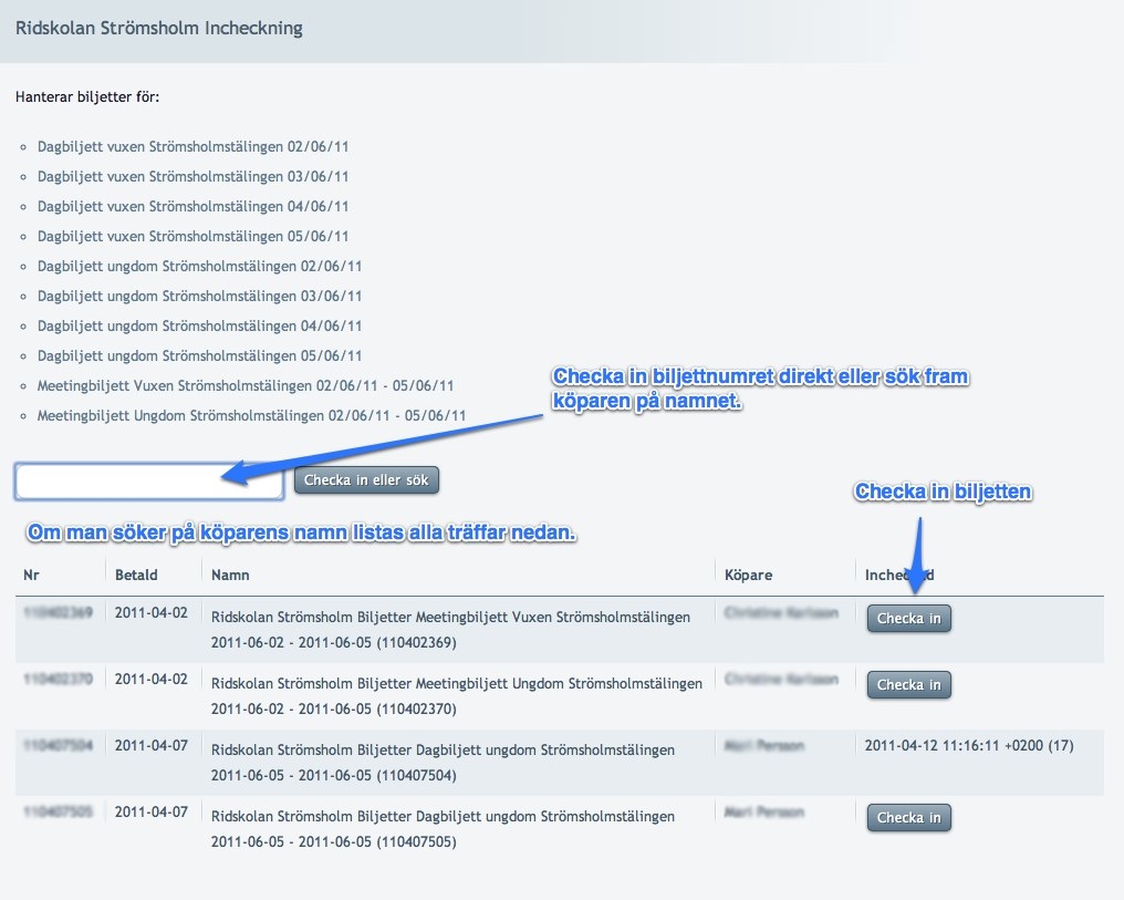 Incheckning av biljetter Systemet hanterar inte bara försäljningen av biljetter utan även själv incheckningen av dom på själva evenemangsdagen.