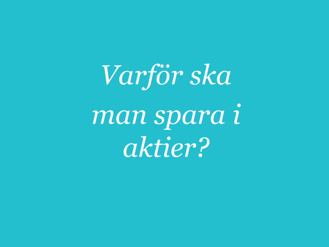 SIDA 2: VARFÖR SKA MAN SPARA I AKTIER? >> Ställ öppen fråga: Varför ska man spara i aktier?