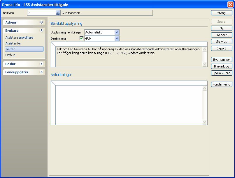 Çrona Lön LSS Brukarregister Brukare - Texter - Särskild upplysning Upplysning i en bilaga Om innehållet i texten inte får plats på FK-räkningen kan du välja att skriva ut informationen på en bilaga.