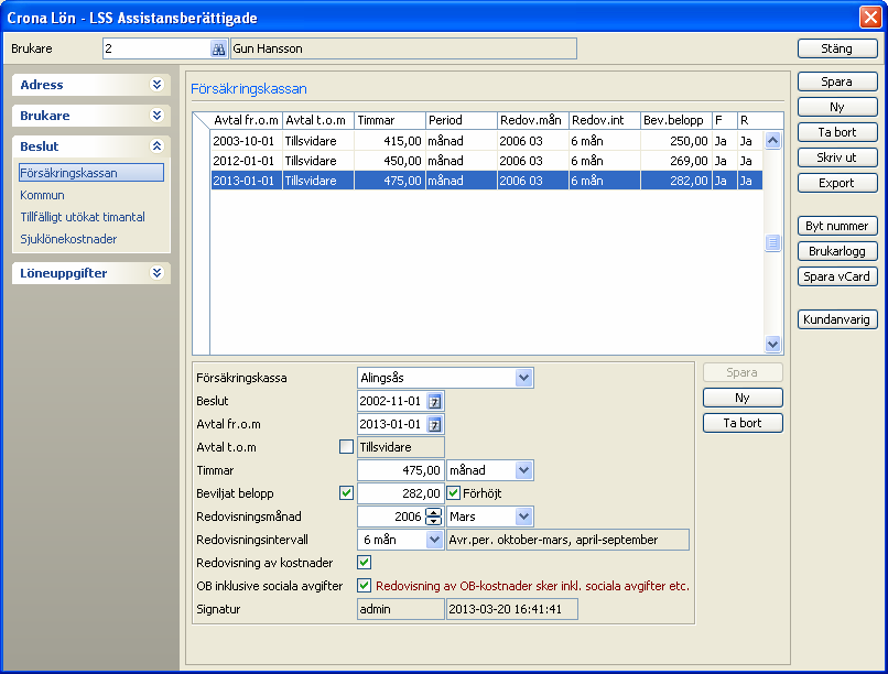 Çrona Lön LSS Brukarregister Beslut - Försäkringskassan - Försäkringskassan Under sidomenyn Beslut ska du ange de beslut som finns gällande den aktuella brukaren.