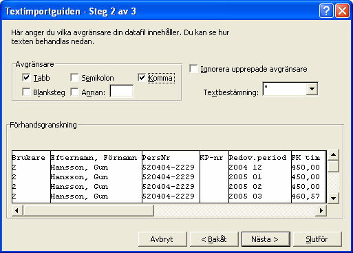 Çrona Lön LSS Beredningsunderlagslista I den andra delen är det viktigt att du markerar Komma för att Excel skall dela upp informationen efter den kommaseparering som finns i filen.