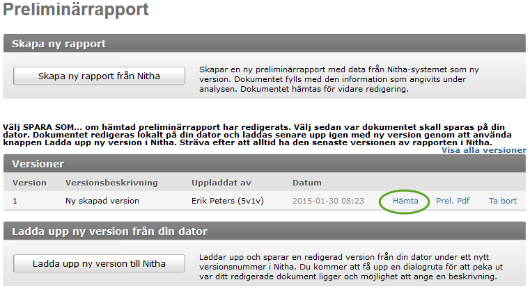 3.16.2 Redigera en preliminärrapport Analysledare, vice analysledare och dokumentationsansvarig kan redigera och spara preliminärrapporten. 1. Välj Preliminärrapport i vänstermenyn. 2.