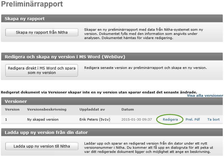 3.17.2 Redigera en preliminärrapport Analysledare, vice analysledare och dokumentationsansvarig kan redigera och spara preliminärrapporten. 1. Välj Preliminärrapport i vänstermenyn. 2.