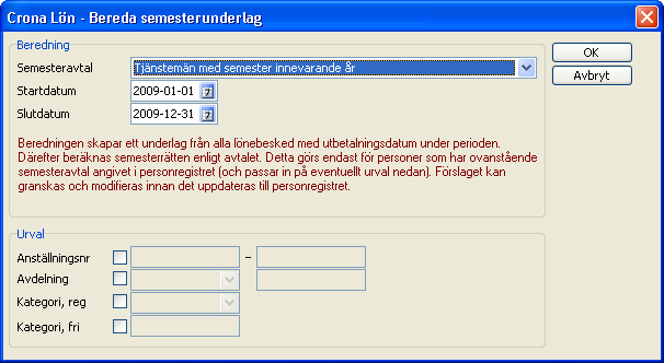 Çrona Lön Handbok II Årsskifte semesterberäkningen. För att kontrollera vilken semesterberäkning som är vald på en person gå in i personregistret under fliken Semester.