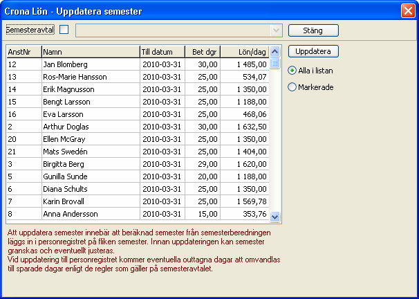 Çrona Lön Handbok II Semester Uppdatera När du uppdaterar får du en fråga om du verkligen vill uppdatera, för detta vill du ju bara göra en gång per år.