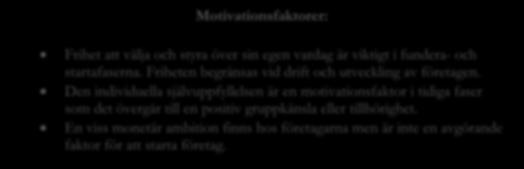 Självuppfyllelsen är liksom frihetskänslan väldigt tydligt kopplad till de tidiga tillväxtfaserna för företagaren. Självuppfyllelsen är inte bara av godo.