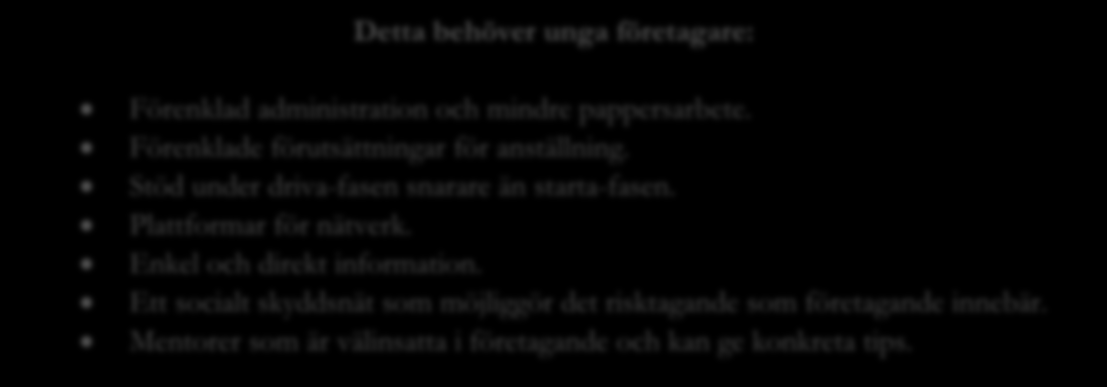 3.4.8 Socialt skyddsnät för företagare Många respondenter belyser att man som egen företagare inte har samma sociala skyddsnät som anställda. Samhället är uppbyggt för att vara anställd, menar många.