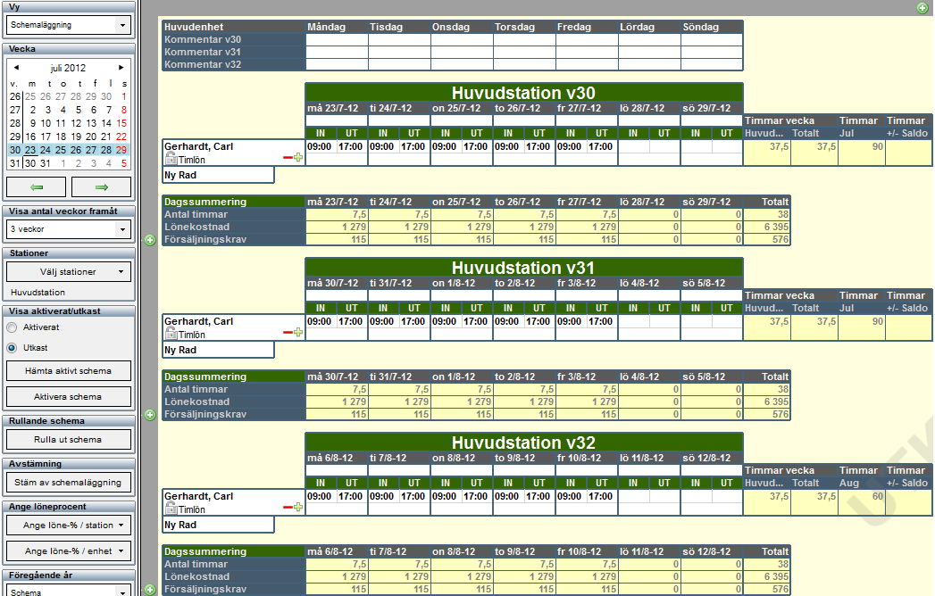 Funktionen rulla ut schema I exemplet nedan skall vi rulla ut ett schema för en person som har samma schema varje vecka. Carl skall jobba 9-17 måndag till fredag, 3 veckor framåt.