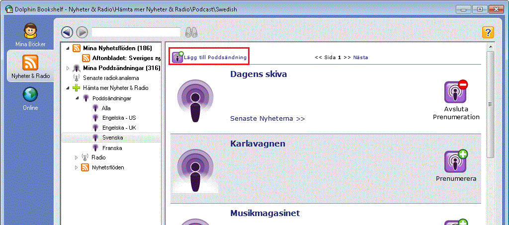 EasyBookshelf Hjälp 3) Välj "Hämta mer nyheter & radio". 4) Tryck på den lilla pilen till vänster om "Poddsändningar". Tillgängliga språk för poddsändningar visas.