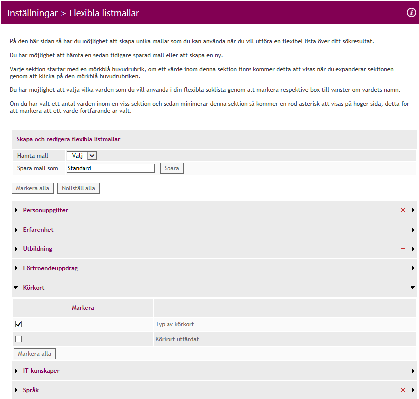Flexibla listmallar Flexibla listmallar ger administratörerna möjlighet att skapa ett antal olika mallar som sedan kan användas av rekryterarna vid funktionen kallad Flexibel söklista vilken