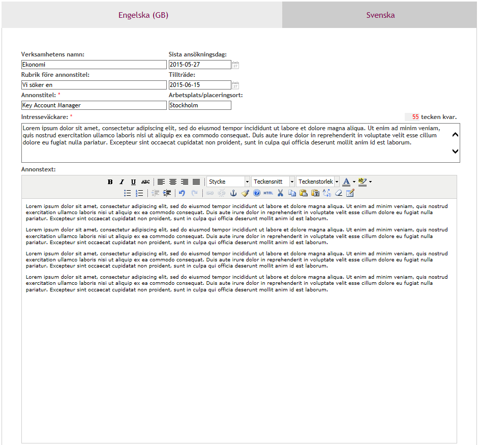 Annonstext - i detta fält skrivs annonstexten in. Beskrivning av tjänsten, vad som önskas av den sökande kandidaten samt vad den sökande kandidaten blir erbjuden av ert företag.