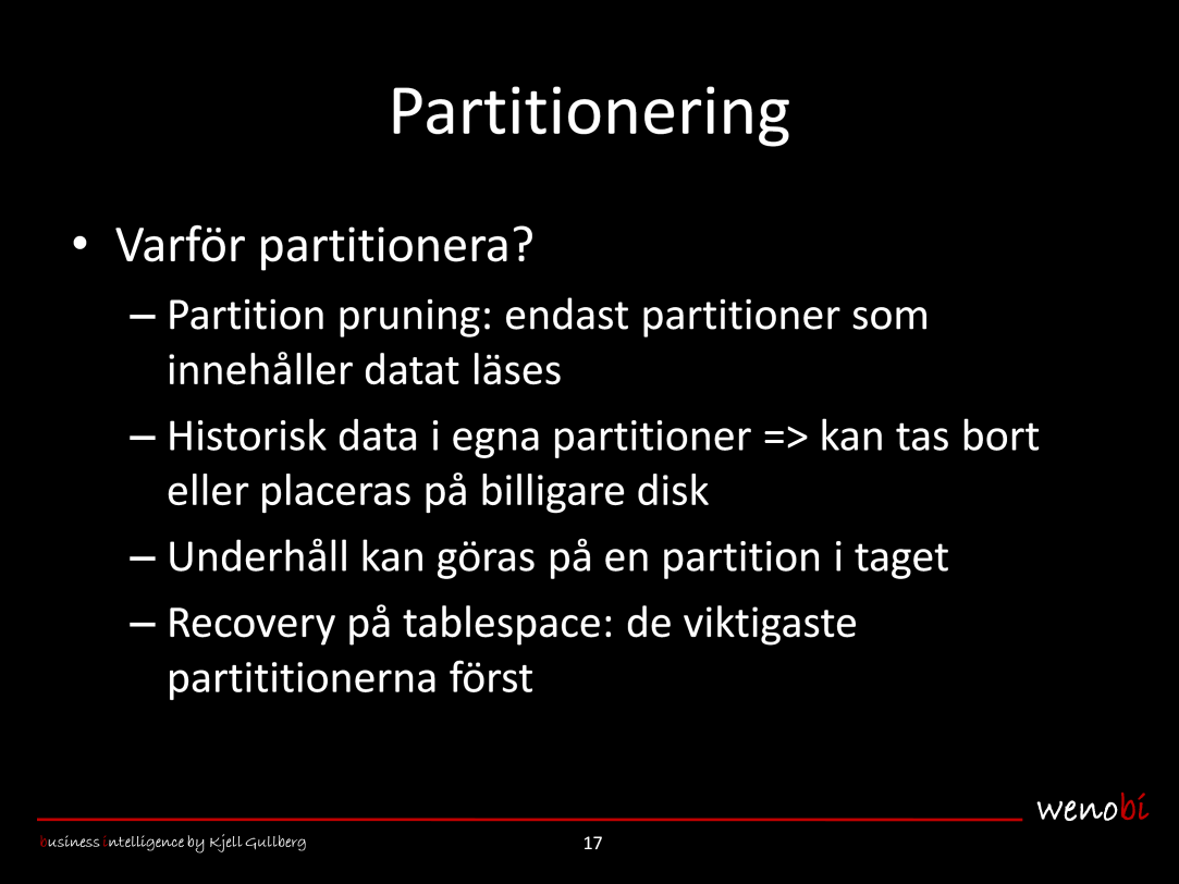 Varför partitionera? Partitionering ger Partition pruning, dvs endast de partitioner som innehåller de önskade posterna läses när tabellen läses.