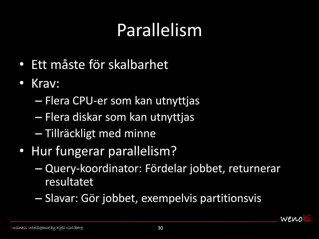 Parallelism är i princip ett måste i datalager, eftersom det är ett bra sätt att kunna skala upp prestanda efterhand som datamängden och/eller ETL-komplexiteten och/eller OLAP-accessen ökar.