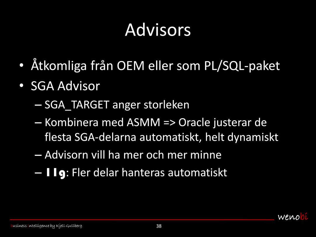 Det finns några advisors i Oracle, som är åtkomliga från OEM (Oracle Enterprise Manager, ett Web-baserat administrationsverktyg som följer med databasen) eller som PL/SQL-paket.