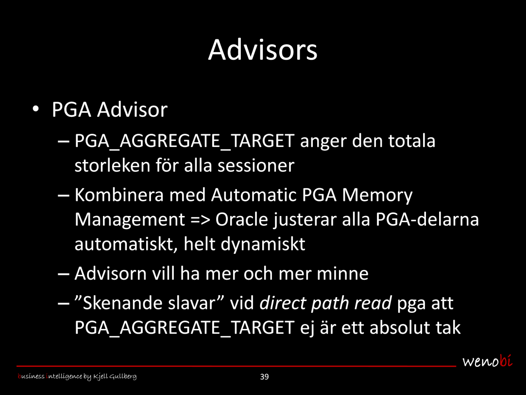 PGA Advisor Denna advisor ger förslag på hur stor respektive sessions-minnesarean PGA (som bestäms av init-parametern PGA_AGGREGATE_TARGET) ska vara, även här baserat på statistik från databasens