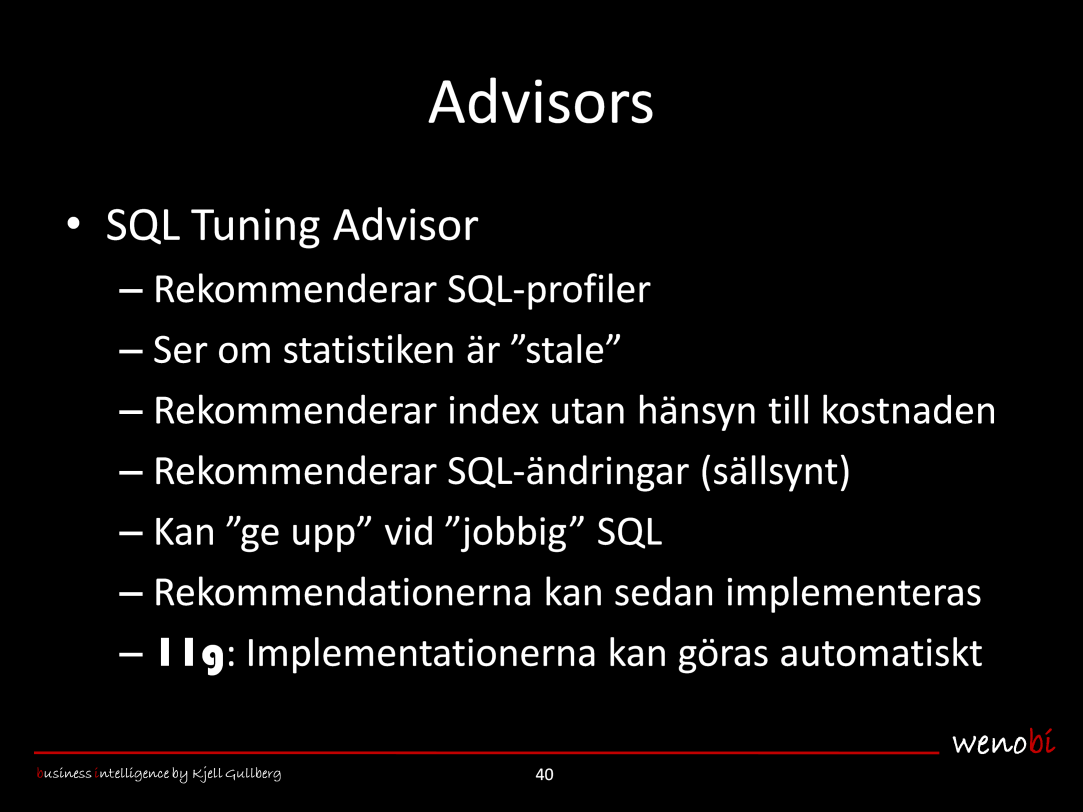 SQL Tuning Advisor Denna advisor gör följande: Rekommenderar SQL-profiler (som beskrevs i avsnittet Optimeraren ). Rekommenderar statistikinsamling om statisiken är stale.