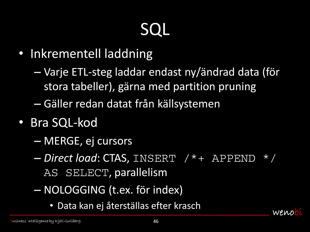 Den kanske viktigaste åtgärden för att få SQL med bra prestanda är inkrementell laddning.