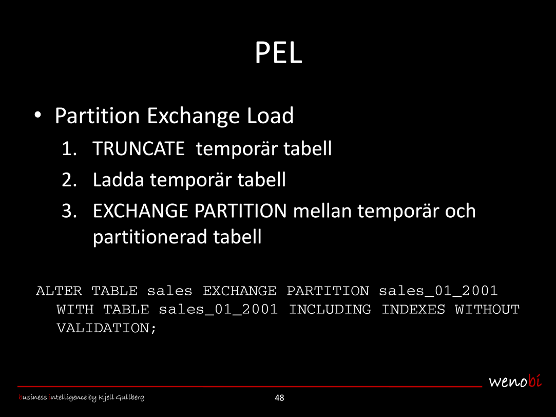 PEL står för Partition Exchange Load. Det innebär i normalfallet följande steg: 1. Töm (TRUNCATE) en temporär tabell. 2. Ladda den temporära tabellen med data. 3.